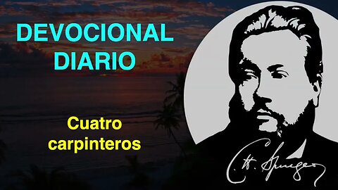 Cuatro carpinteros. (Zacarías 1:20) Devocional de hoy Charles Spurgeon