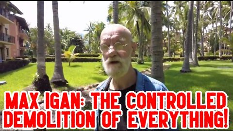 Max Igan: The Controlled Demolition of Everything!