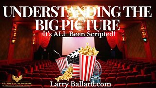 Larry Ballard-Understanding The BIG Picture-It's ALL Been Scripted