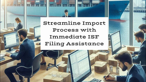 Streamline Import Operations: Get Immediate ISF Filing Assistance