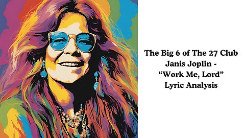 The Big 6 Of The 27 Club: Janis Joplin - "Work Me, Lord" Lyric Analysis