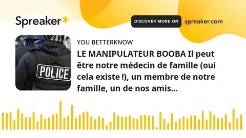 LE MANIPULATEUR BOOBA Il peut être notre médecin de famille (oui cela existe !), un membre de notre