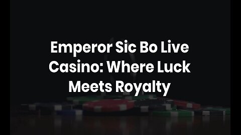 Emperor Sic Bo Live Casino: Where Luck Meets Royalty