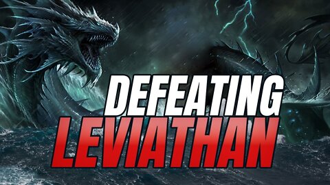 6 ways the LEVIATHAN SPIRIT attacks believers in Jesus Christ and ways to DEFEAT it! 2022-02-21 17:5