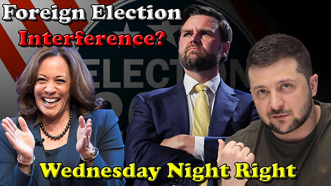 Foreign Election Interference? Wednesday Night Right