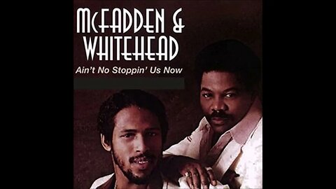 McFadden & Whitehead - Ain't No Stoppin' Us Now