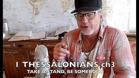 1 THESSALONIANS ch 3 ' TAKE A STAND WITH GOD. BE SOMEBODY ' Episode#584