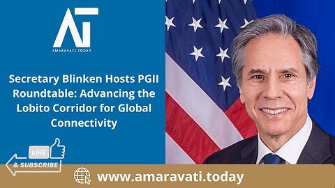 Secretary Blinken Hosts PGII Roundtable Advancing the Lobito Corridor for Global Connectivity