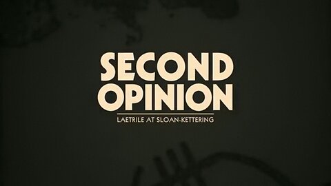 SECOND OPINION - LAETRILE AT SLOAN-KETTERING - THE FULL DOCUMENTARY