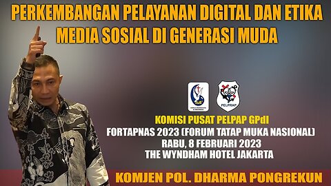 PERKEMBANGAN PELAYANAN DIGITAL DAN ETIKA MEDIA SOSIAL DI GENERASI MUDA - KOMJEN DHARMA PONGREKUN