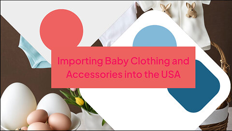 Importing Baby Clothing: A Step-by-Step Guide for US Businesses!