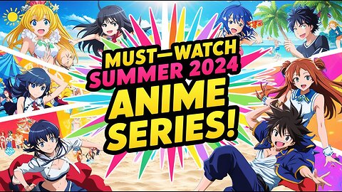 Must-Watch Summer 2024 Anime Series!