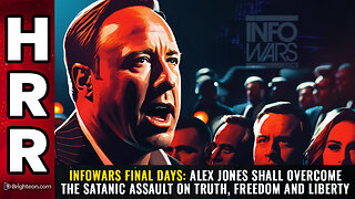 INFOWARS FINAL DAYS: Alex Jones shall OVERCOME the satanic assault on truth...