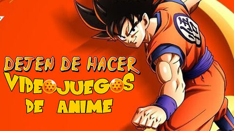 DEJEN DE HACER VIDEOJUEGOS DE ANIME