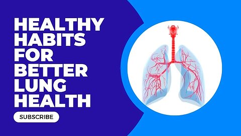 Healthy Habits For Better Lung Health