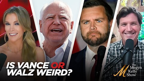 Is JD Vance Weird... or Is Tim Walz Actually Weird? Tucker Carlson and Megyn Kelly Discuss