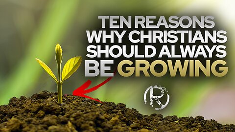 Ten Reasons Why Christians Should Always Be Growing • Todd Coconato Radio Show