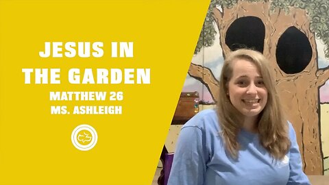 Jesus in the Garden (Matthew 26:36-50) | Younger Kids Lesson | Ms. Ashleigh