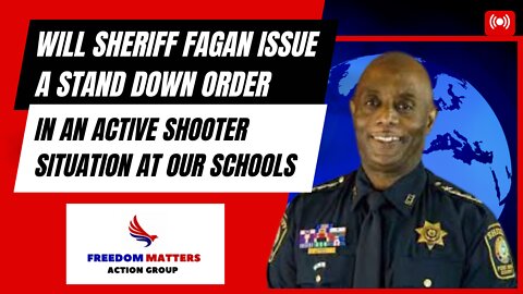 Will Sheriff Fagan Issue a Stand Down Order in an Active Shooter Situation at Our Schools