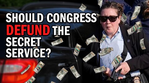 Should Congress Threaten to DEFUND the Secret Service?