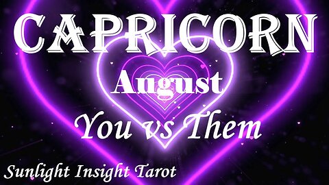 Capricorn *They'll Give You All The Answers You've Been Longing For Very Soon* August You vs Them