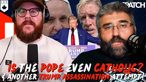 Is the Pope Even Catholic?, a 2nd Trump Assassination, and More Political Drama in Canada