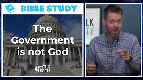 The Government is not God (Bible Study)