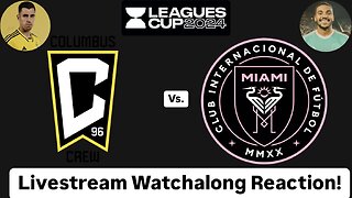 Columbus Crew Vs. Inter Miami CF Leagues Cup 2024 Round of 16 Livestream Watchalong Reaction