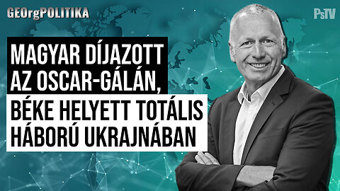 Magyar díjazott az Oscar-gálán, béke helyett totális háború Ukrajnában | GEOrgPOLITIKA