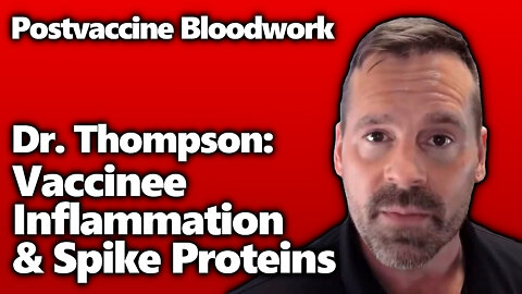 Blood Clots & Inflammation: Dr. Thompson Details J&J Vax Reaction & Bloodwork Findings