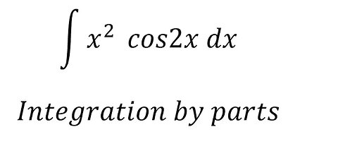 Calculus Help: Integral ∫ x^2 cos2x dx - Integration by parts - Techniques - Solutions