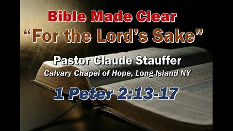 For The Lord’s Sake, Pastor Claude Stauffer 1 Peter 2:13-17