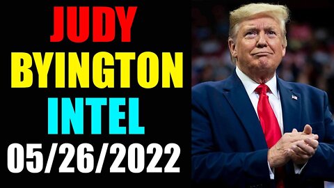 JUDY BYINGTON INTEL: RESTORED REPUBLIC VIA A GCR UPDATE AS OF MAY 26, 2022 - TRUMP NEWS