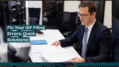 Avoid These Common ISF Filing Mistakes: Troubleshooting Tips for Importers