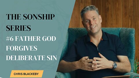 Father God Forgives Deliberate Sin - If God Says You’re Clean, You’re Clean (SONSHIP SERIES 6/16)