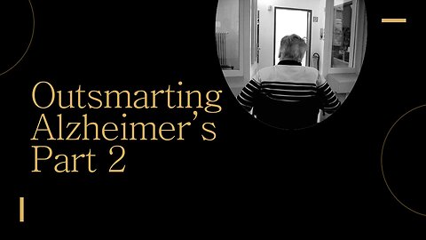 "Outsmarting Alzheimer's! - Part 2