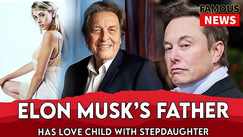 Elon Musk’s Father Has Love Child With Stepdaughter FAMOUS NEWS