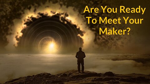 Are You Ready To Meet Your Maker?