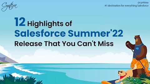 12 Highlights Of Salesforce Summer’22 Release That You Can’t Miss