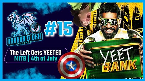 The Left Gets YEETED | MITB Predictions | 4th of July | Episode #15 - The Dragon's Den Podcast