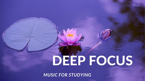 Deep Focus - Music For Studying, Concentration and Work