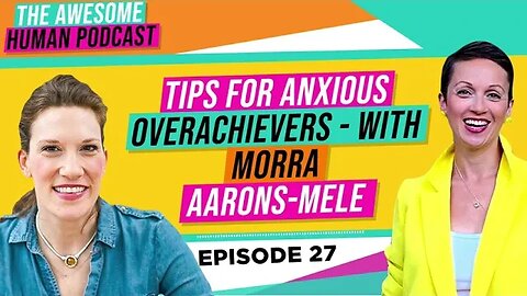 Tips for anxious overachievers with Morra Aarons Mele