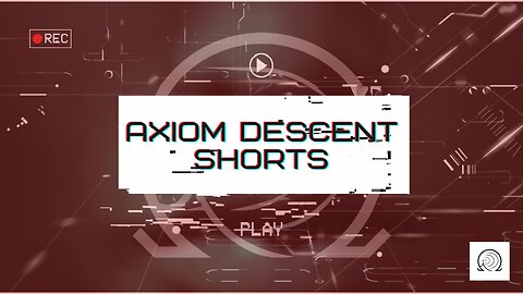 Axiom Descent Shorts: Episode 5