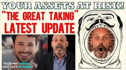 YOUR Assets are at Risk: "The Great Taking" KEY UPDATE