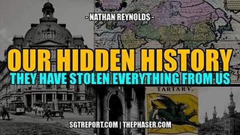 OUR HIDDEN HISTORY- THEY'VE STOLEN EVERYTHING FROM US -- Nathan Reynolds