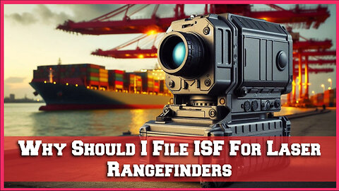 ISF for Laser Rangefinders: The Key to Smooth Customs Clearance and Compliance