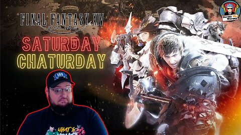 Saturday Chaturday. Let's Final Fantasy 14 online.