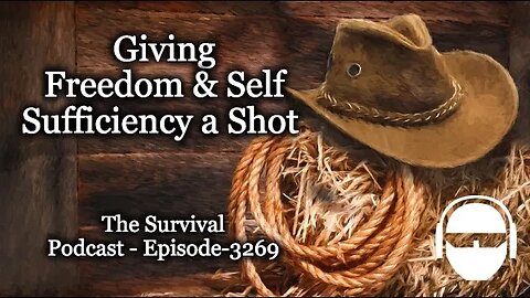 Giving Freedom & Self Sufficiency a Shot - Episode-3269