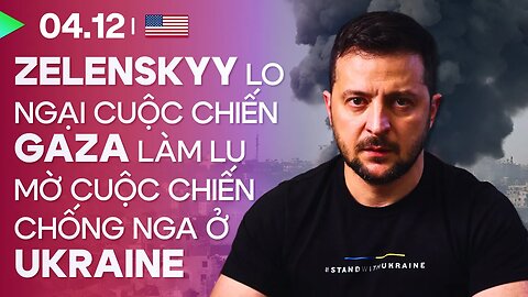 04.12, Day 59: Zelenskyy lo ngại chiến tranh ở dải Gaza sẽ làm lu mờ chiến tranh Ukraine