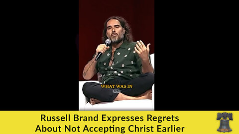 Russell Brand Expresses Regrets About Not Accepting Christ Earlier